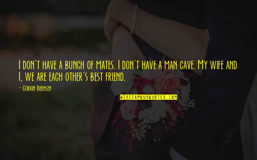 Wife As Best Friend Quotes By Corbin Bernsen: I don't have a bunch of mates. I