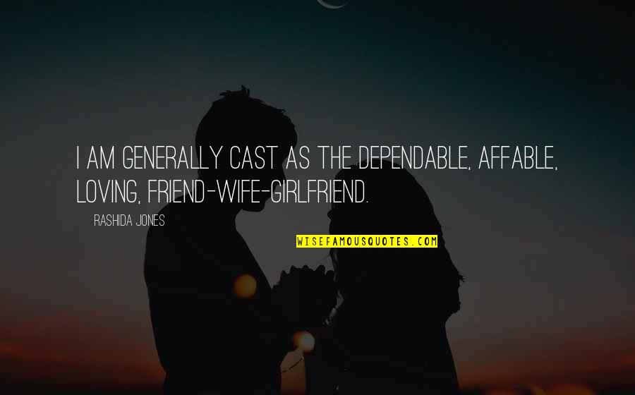 Wife As Best Friend Quotes By Rashida Jones: I am generally cast as the dependable, affable,