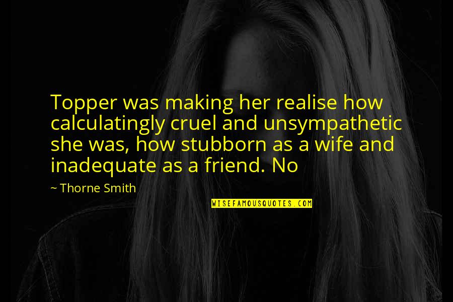Wife As Best Friend Quotes By Thorne Smith: Topper was making her realise how calculatingly cruel