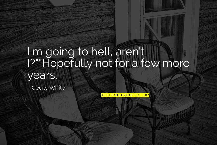 Wife Character Quotes By Cecily White: I'm going to hell, aren't I?""Hopefully not for