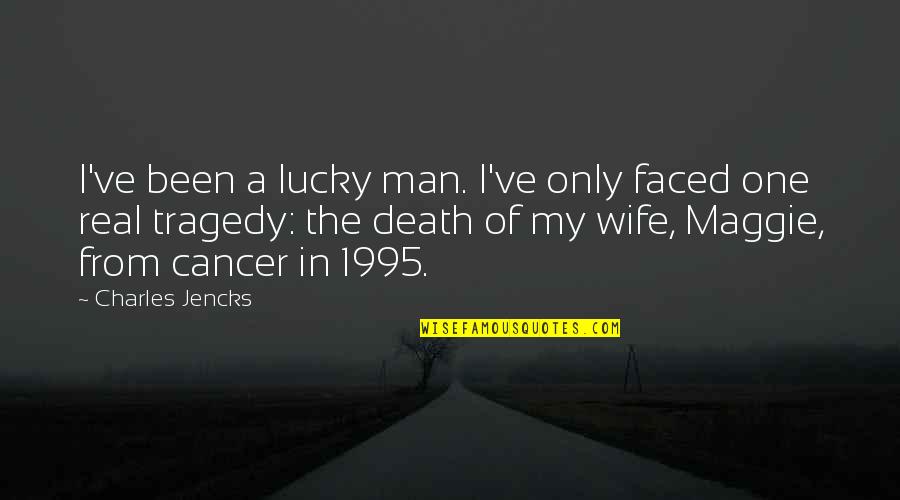 Wife Death Quotes By Charles Jencks: I've been a lucky man. I've only faced