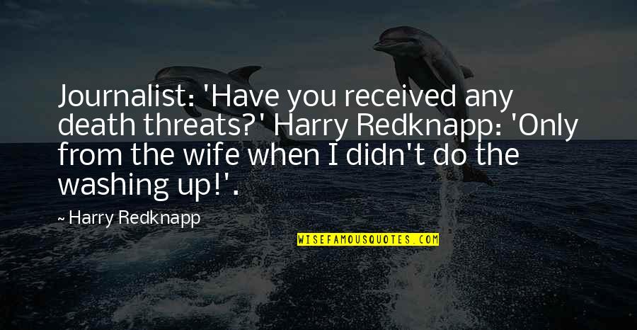 Wife Death Quotes By Harry Redknapp: Journalist: 'Have you received any death threats?' Harry