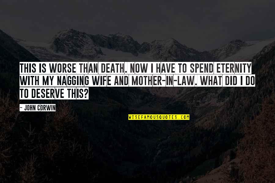 Wife Death Quotes By John Corwin: This is worse than death. Now i have
