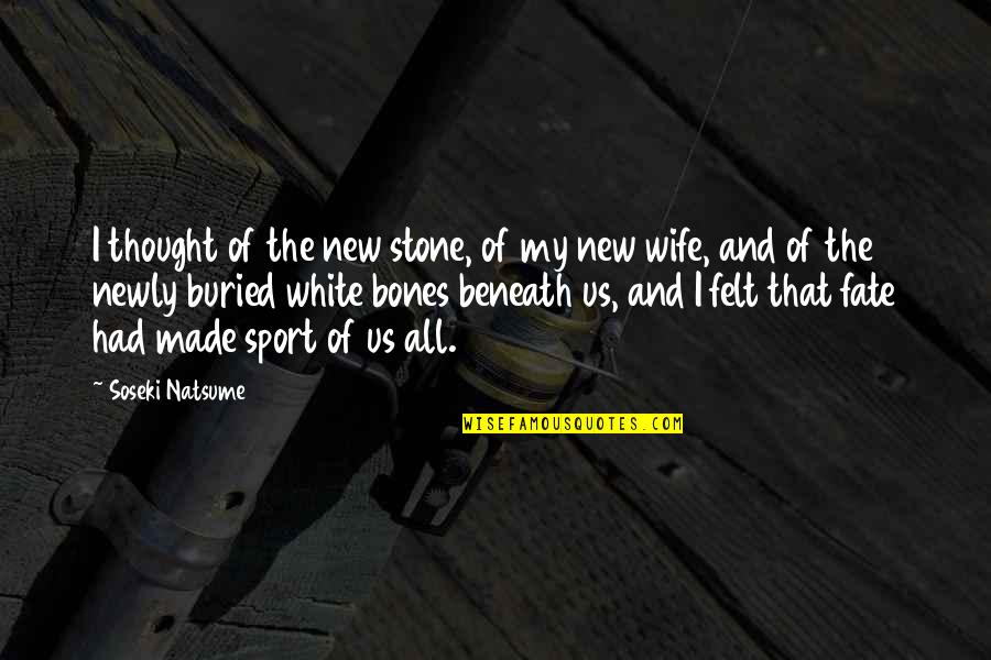 Wife Death Quotes By Soseki Natsume: I thought of the new stone, of my