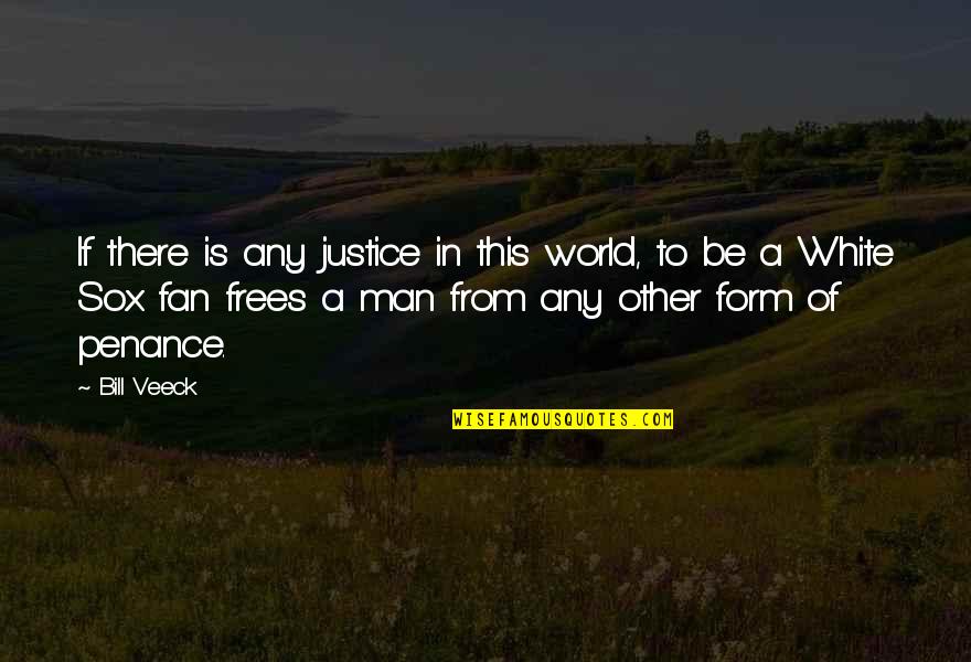 Wife Deployment Quotes By Bill Veeck: If there is any justice in this world, Wife Deployment Quotes By Bill Veeck: If there is any justice in this world,