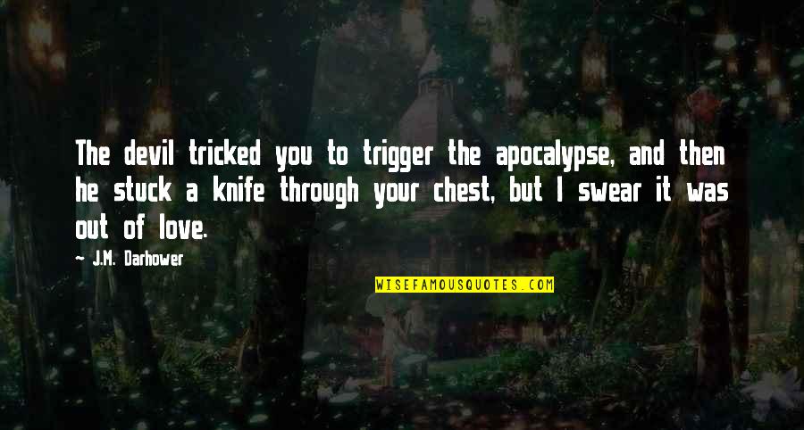 Wife Doesn't Love Me Quotes By J.M. Darhower: The devil tricked you to trigger the apocalypse,