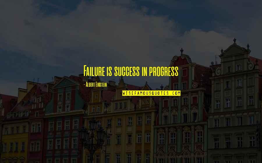 Wife Dying Quotes By Albert Einstein: Failure is success in progress