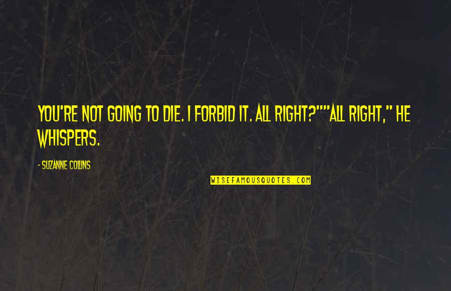 Wife Football Quotes By Suzanne Collins: You're not going to die. I forbid it.