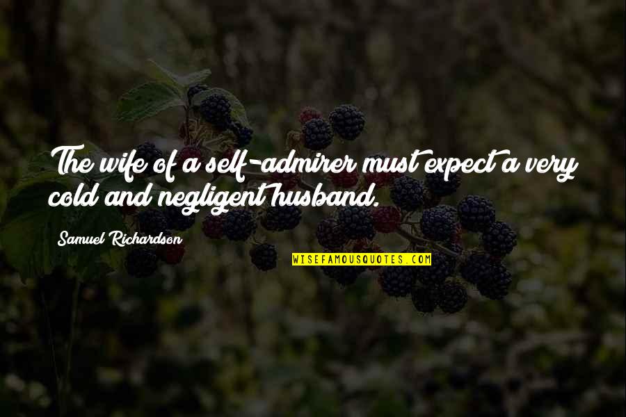 Wife From Husband Quotes By Samuel Richardson: The wife of a self-admirer must expect a