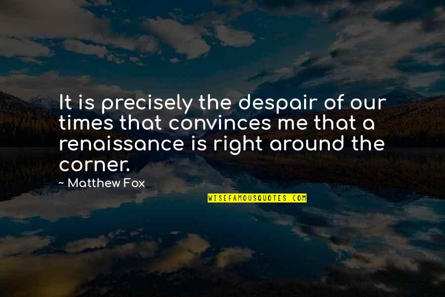 Wife Impress Quotes By Matthew Fox: It is precisely the despair of our times