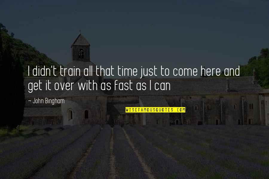 Wife Is A Second Mother Quotes By John Bingham: I didn't train all that time just to