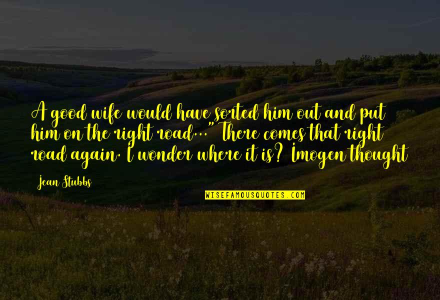 Wife Is At It Again Quotes By Jean Stubbs: A good wife would have sorted him out Wife Is At It Again Quotes By Jean Stubbs: A good wife would have sorted him out