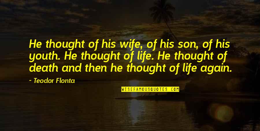 Wife Is At It Again Quotes By Teodor Flonta: He thought of his wife, of his son, Wife Is At It Again Quotes By Teodor Flonta: He thought of his wife, of his son,