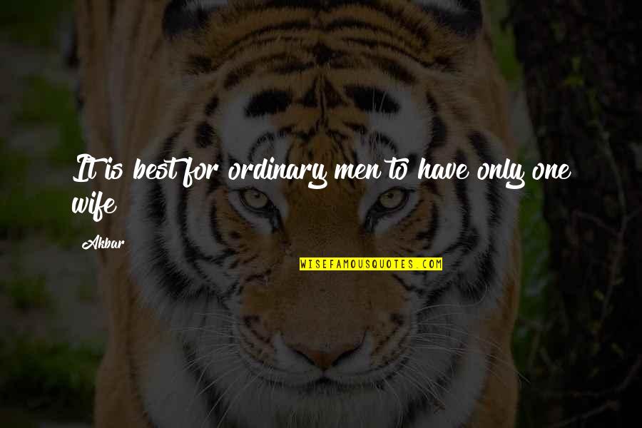 Wife Is Best Quotes By Akbar: It is best for ordinary men to have