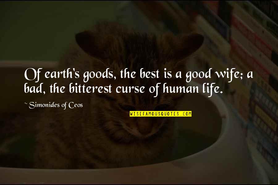 Wife Is Best Quotes By Simonides Of Ceos: Of earth's goods, the best is a good