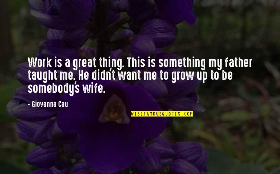 Wife Is Great Quotes By Giovanna Cau: Work is a great thing. This is something