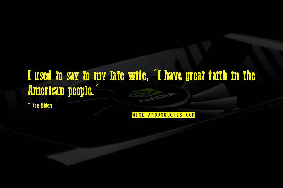 Wife Is Great Quotes By Joe Biden: I used to say to my late wife,