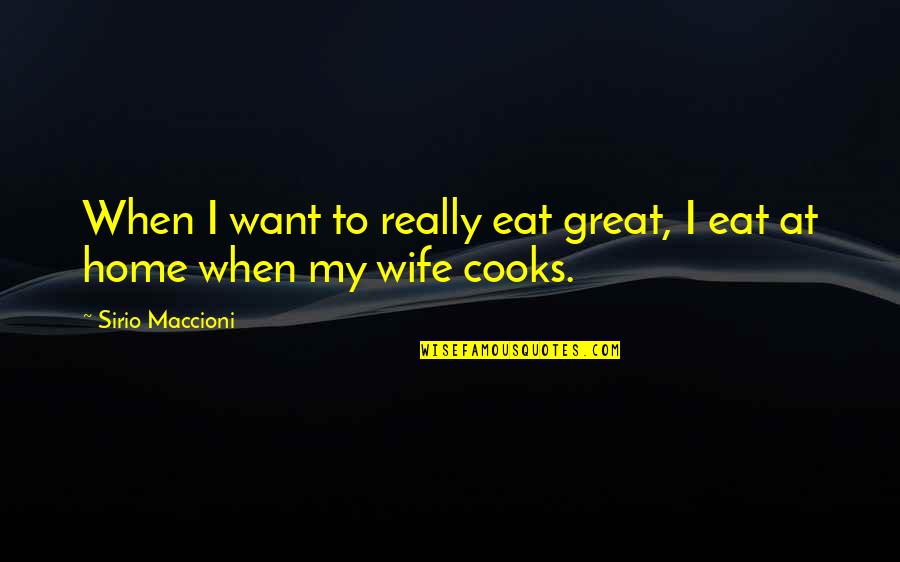 Wife Is Great Quotes By Sirio Maccioni: When I want to really eat great, I