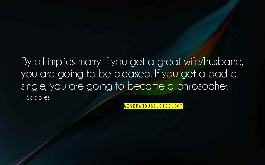 Wife Is Great Quotes By Socrates: By all implies marry if you get a