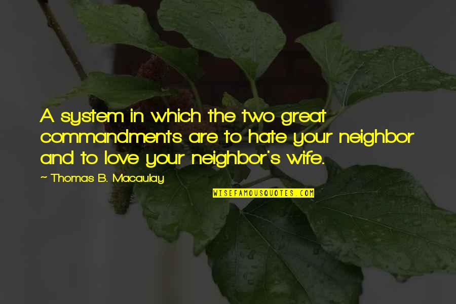 Wife Is Great Quotes By Thomas B. Macaulay: A system in which the two great commandments