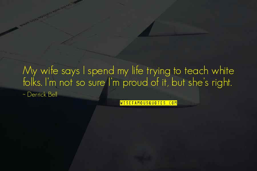 Wife Is Right Quotes By Derrick Bell: My wife says I spend my life trying Wife Is Right Quotes By Derrick Bell: My wife says I spend my life trying