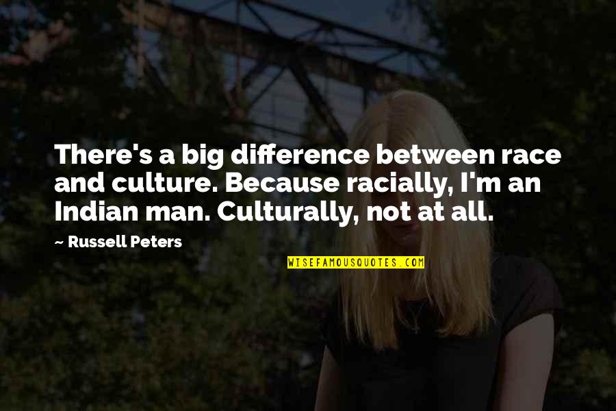 Wife Is Sad Quotes By Russell Peters: There's a big difference between race and culture.