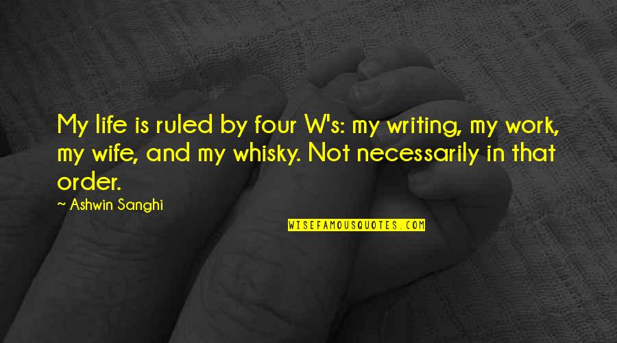 Wife Life Quotes By Ashwin Sanghi: My life is ruled by four W's: my