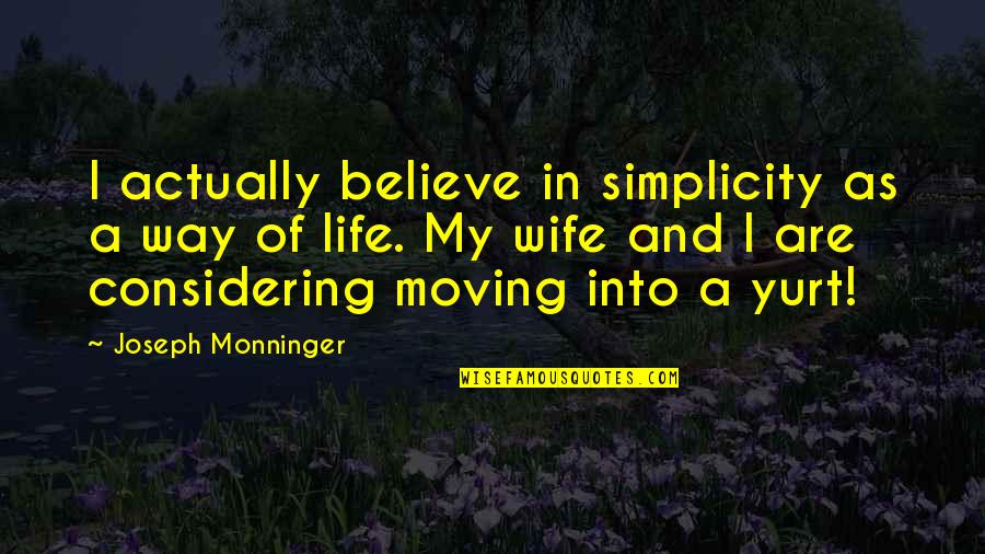 Wife Life Quotes By Joseph Monninger: I actually believe in simplicity as a way