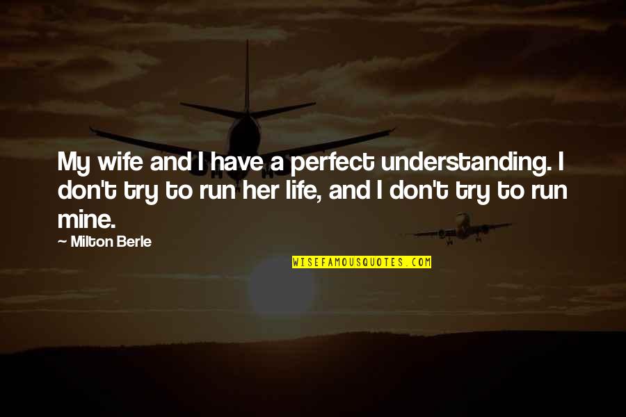 Wife Life Quotes By Milton Berle: My wife and I have a perfect understanding.