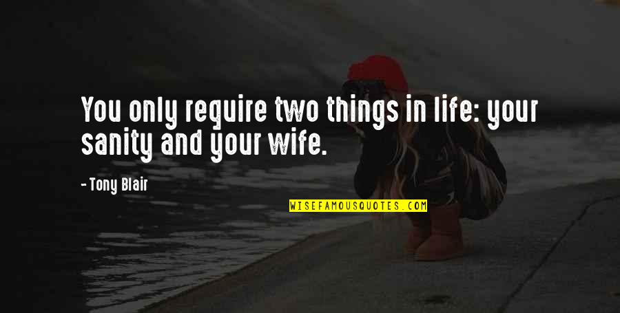 Wife Life Quotes By Tony Blair: You only require two things in life: your
