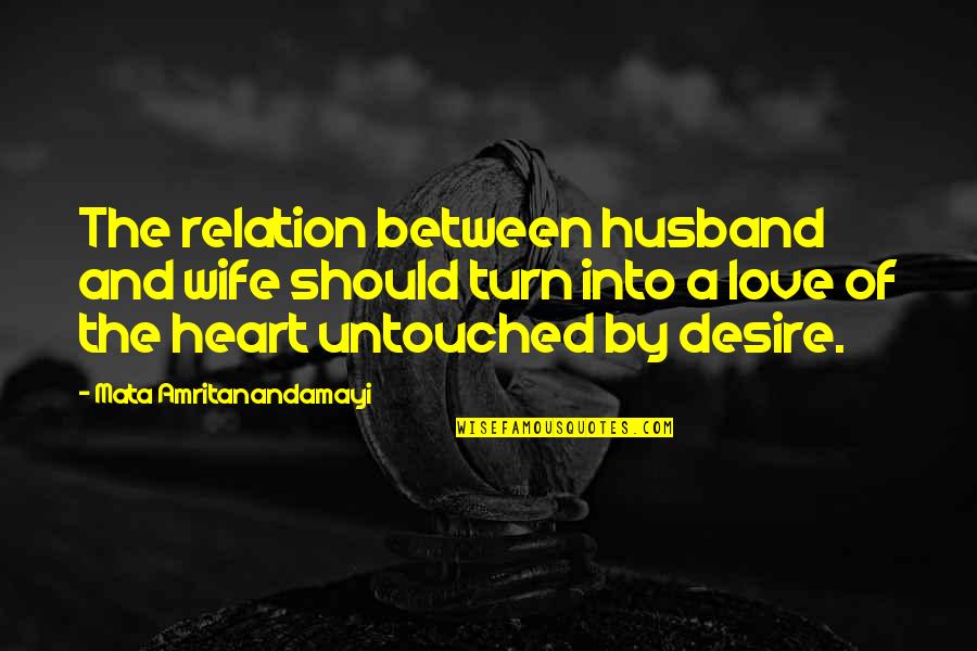 Wife Love Your Husband Quotes By Mata Amritanandamayi: The relation between husband and wife should turn