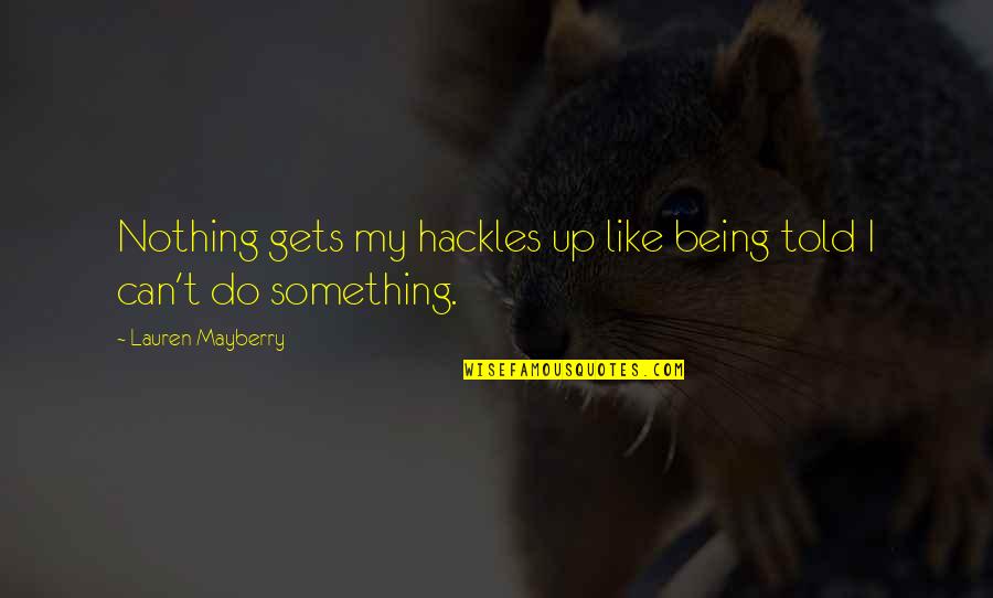 Wife Lover Quotes By Lauren Mayberry: Nothing gets my hackles up like being told