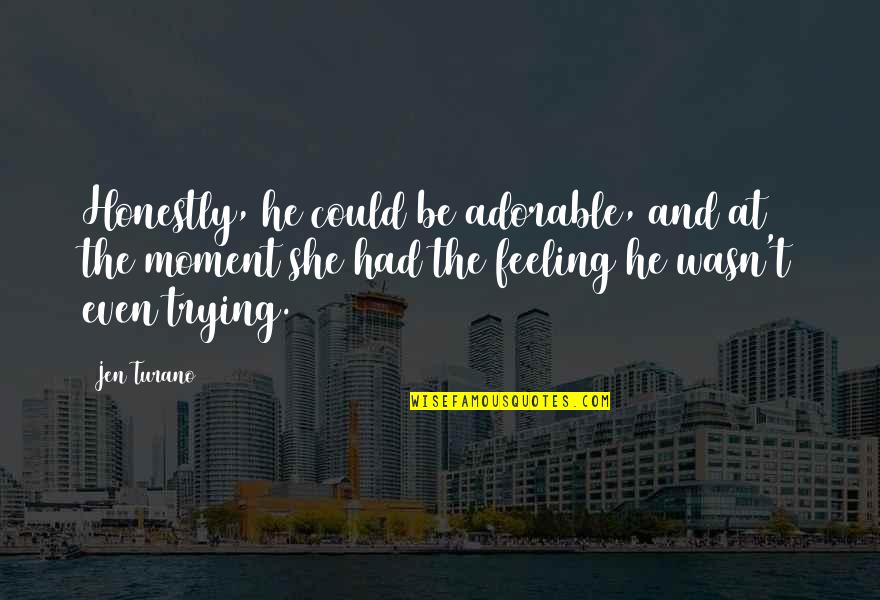 Wife Of Baths Tale Quotes By Jen Turano: Honestly, he could be adorable, and at the