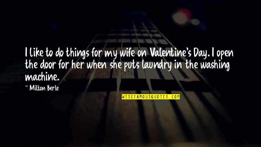 Wife On Valentine's Day Quotes By Milton Berle: I like to do things for my wife