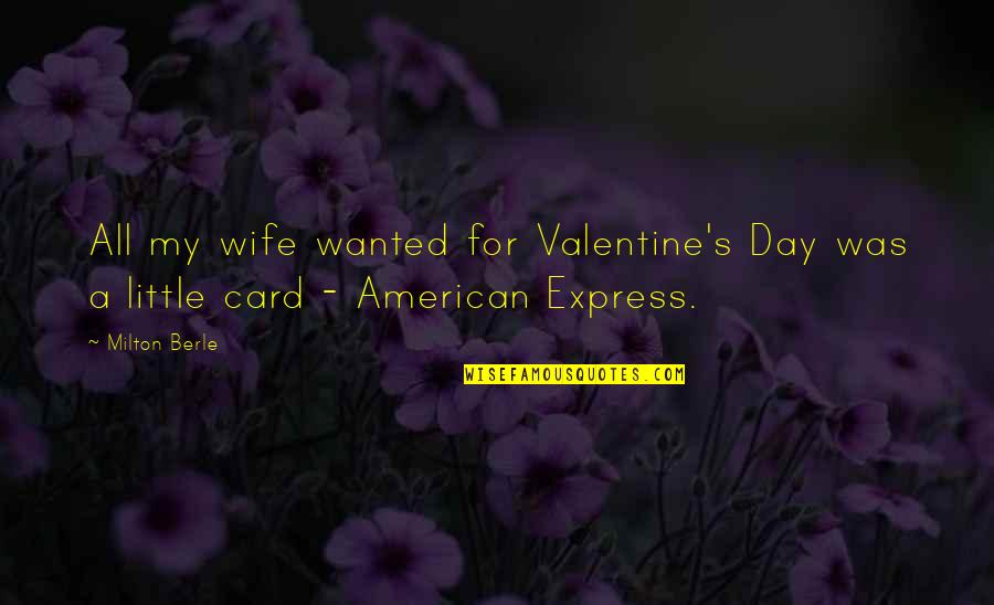 Wife On Valentine's Day Quotes By Milton Berle: All my wife wanted for Valentine's Day was