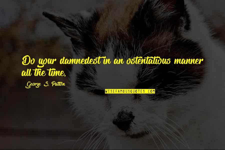 Wife Sacrifice For Husband Quotes By George S. Patton: Do your damnedest in an ostentatious manner all