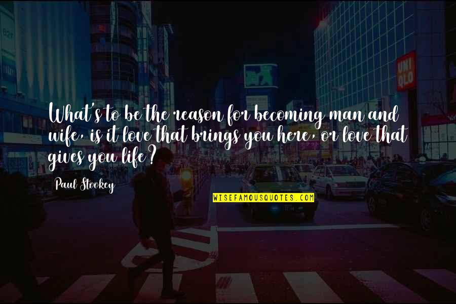 Wife To Be Love Quotes By Paul Stookey: What's to be the reason for becoming man