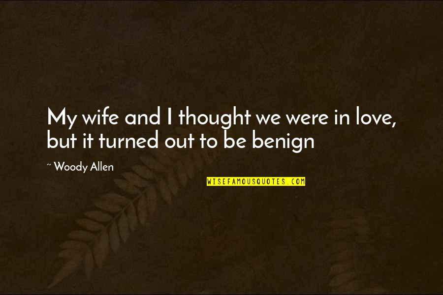 Wife To Be Love Quotes By Woody Allen: My wife and I thought we were in