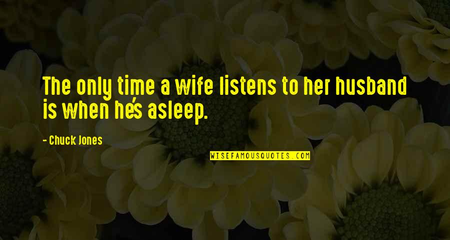 Wife To Her Husband Quotes By Chuck Jones: The only time a wife listens to her