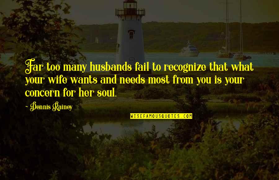 Wife To Her Husband Quotes By Dennis Rainey: Far too many husbands fail to recognize that