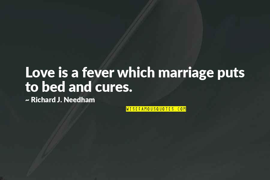 Wife To Husband Love Quotes By Richard J. Needham: Love is a fever which marriage puts to