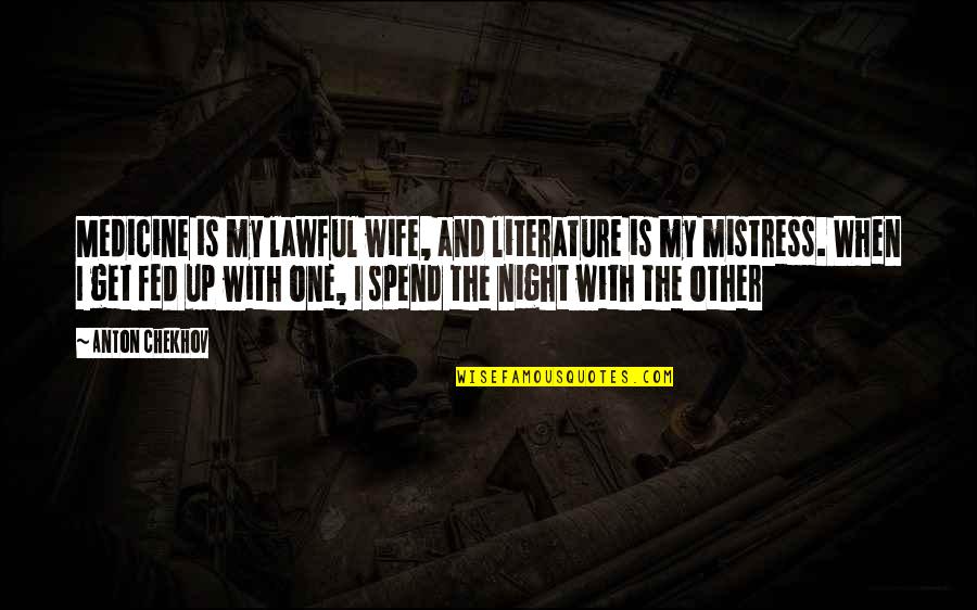 Wife Vs Mistress Quotes By Anton Chekhov: Medicine is my lawful wife, and literature is
