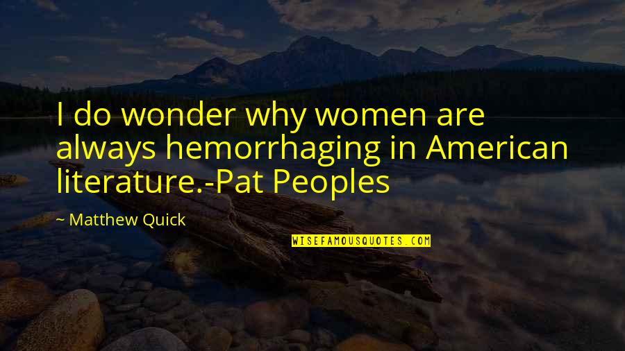 Wife Vs Mistress Quotes By Matthew Quick: I do wonder why women are always hemorrhaging