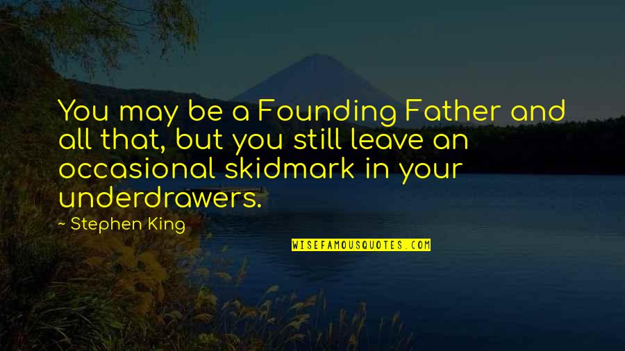 Wife Waiting For Husband Quotes By Stephen King: You may be a Founding Father and all