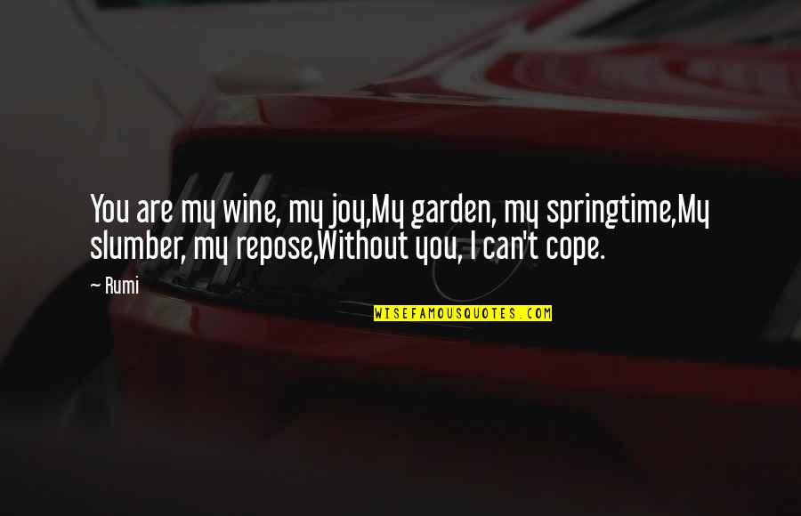 Wifeless Quotes By Rumi: You are my wine, my joy,My garden, my Wifeless Quotes By Rumi: You are my wine, my joy,My garden, my