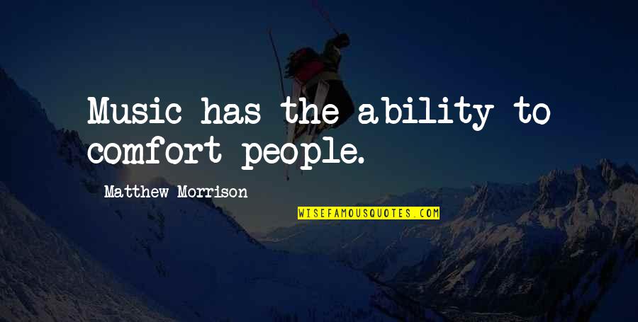 Wifey And Hubby Quotes By Matthew Morrison: Music has the ability to comfort people. Wifey And Hubby Quotes By Matthew Morrison: Music has the ability to comfort people.