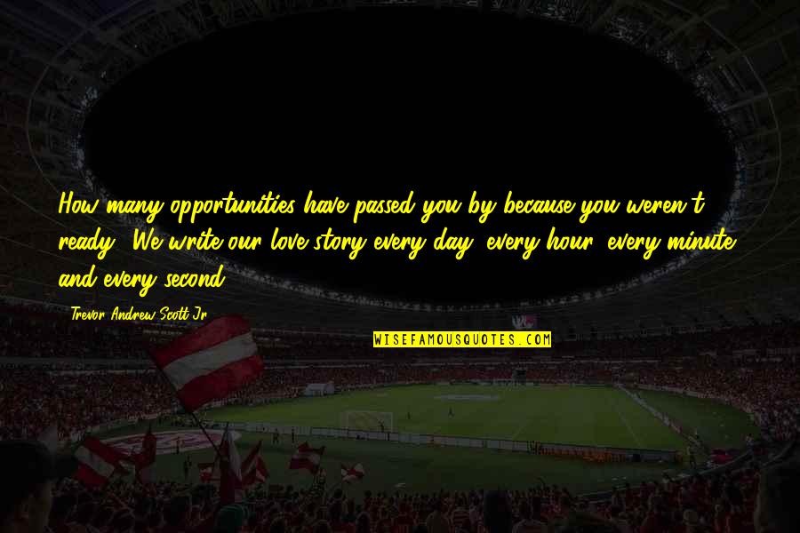 Wiff Quotes By Trevor Andrew Scott Jr.: How many opportunities have passed you by because Wiff Quotes By Trevor Andrew Scott Jr.: How many opportunities have passed you by because
