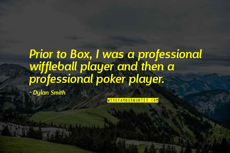 Wiffleball Quotes By Dylan Smith: Prior to Box, I was a professional wiffleball