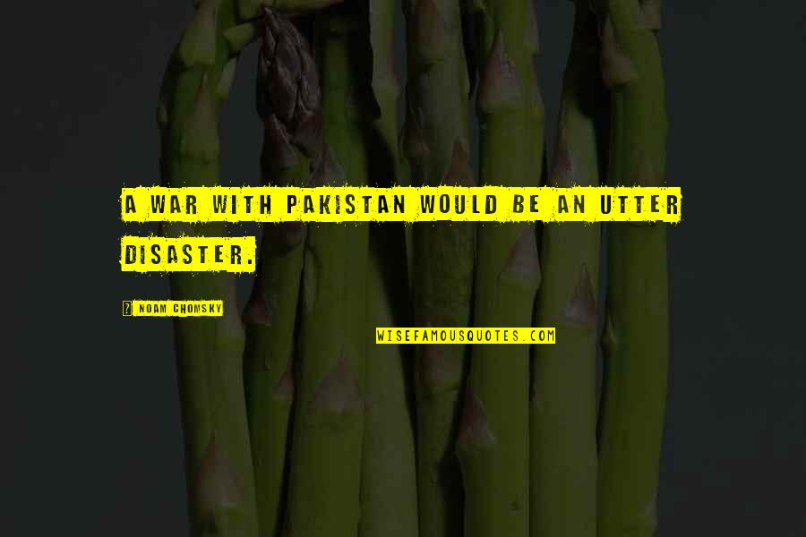 Wifi Password Quotes By Noam Chomsky: A war with Pakistan would be an utter