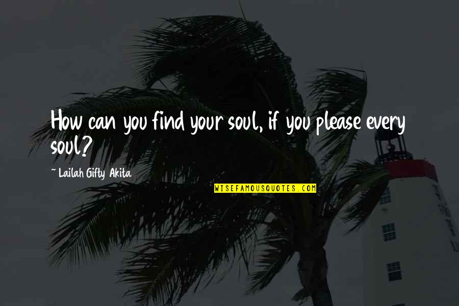 Wifi Pics Quotes By Lailah Gifty Akita: How can you find your soul, if you